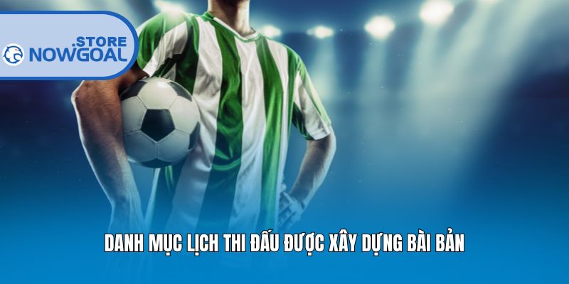 Danh mục lịch thi đấu được xây dựng bài bản
