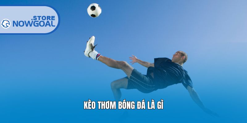 Kèo thơm bóng đá là gì?