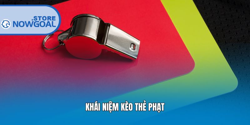 Khái niệm kèo thẻ phạt