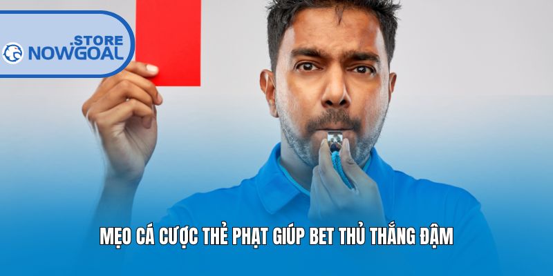 Mẹo cá cược thẻ phạt giúp bet thủ thắng đậm