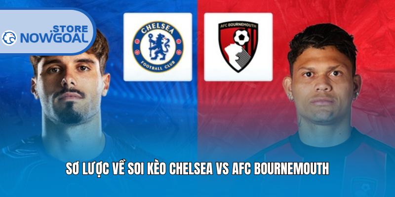 Sơ lược về soi kèo Chelsea vs AFC Bournemouth