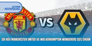 Soi Kèo Manchester United Vs Wolverhampton Wanderers Cực Chuẩn