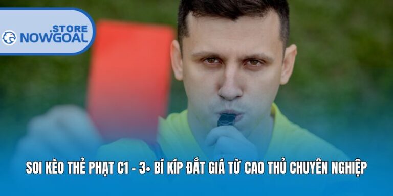 Soi Kèo Thẻ Phạt C1 – 3+ Bí Kíp Đắt Giá Từ Cao Thủ Chuyên Nghiệp