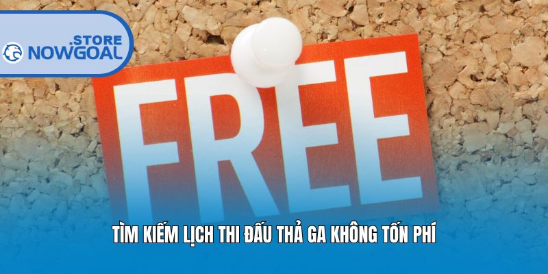 Tìm kiếm lịch thi đấu thả ga không tốn phí